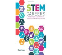 STEM Careers: A student's guide to opportunities in science, technology, engineering and maths