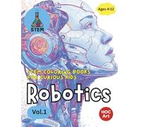 STEM Careers for Kids: Robotics Engineers: Color the World of Robots, Gadgets, and High-Tech Inventions (STEM Coloring Books for Curious Kids)