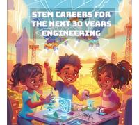 STEM Careers for the Next 30 Years Engineering