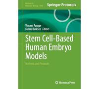 Stem Cell-Based Human Embryo Models: Methods and Protocols (Methods in Molecular Biology, 3048)