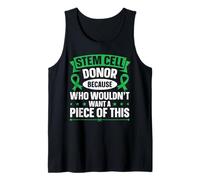 Stem Cell Donor - Because Who Wouldn't Want A Piece of This Tank Top