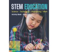 Stem Education: Science, Technology, Engeeniering & Math! Activity Book, Ages, 5-9: STEM, or science, technology, engineering, and mathematics, is one ... education. But there's more to it than that.
