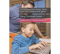 STEM Education Series: Write your first 2-player tank game: Using Clickteam Fusion (STEM Programming and Coding)