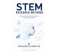 STEM Research Methods: A Practical Guide to Inquiry, Evidence, and Responsible Practice (Research in STEM)