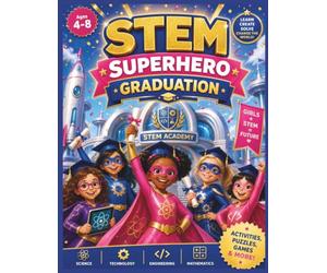 STEM Superhero Graduation: The Ultimate STEM Adventure with Science, Technology, Engineering and Math Challenges for Girls Ages 4-8 (Brave Little Steps - STEM Learning Series)