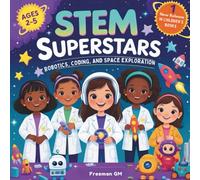 STEM Superstars: Toddler Girls’ First Science Adventures - Robotics, Coding, and Space Exploration: Simple Experiments & Playful Stories to Inspire Future Engineers and Astronauts - Ages 2-5