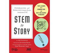 STEM to Story: Enthralling and Effective Lesson Plans for Grades 5-8