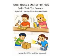 STEM Tools & Energy for Kids: Hands-On STEM Activities for Ages 5-8 | Screen-Free Science Workbook: Build. Test. Try. Explore. | Homeschool & ... for Elementary Kids (Hands-On STEM for Kids)