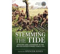 Stemming the Tide Revised Edition: Officers and Leadership in the British Expeditionary Force 1914 (Wolverhampton Military Studies)