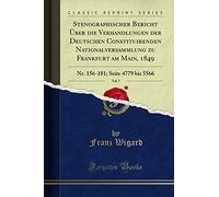 Stenographischer Bericht Über Die Verhandlungen Der Deutschen Constituirenden Nationalversammlung Zu Frankfurt Am Main, 1849, Vol. 7: Nr. 156-181; Seite 4779 Bis 5566 (Classic Reprint)