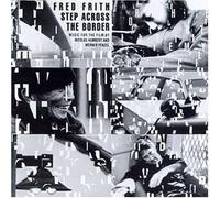 Step Across The Border: Music For The Film by Fred Frith (2003-03-18)