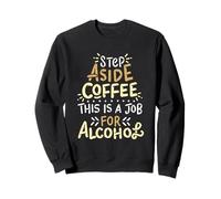 Step Aside Coffee This Is A Job For Alcohol Funny Drinking Sweatshirt