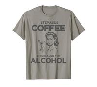Step Aside Coffee This is A Job for Alcohol T-Shirt