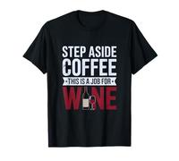 Step Aside Coffee This is a Job for Wine Funny Alcohol Humor T-Shirt