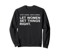 Step Aside, Gentlemen. Let Women Set Things Right. Hope Love Sweatshirt