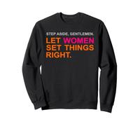 Step Aside, Gentlemen. Let Women Set Things Right. Love Sweatshirt