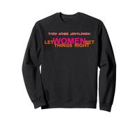 Step Aside, Gentlemen. Let Women Set Things Right. LUV Quote Sweatshirt