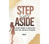 Step Aside Sis: A 30-Day Journal to Break Free, Trust God, & Walk in Purpose