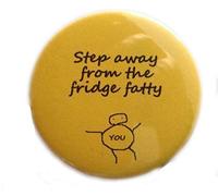 "Step Away from The Fridge Fatty" Funny Fridge Magnet
