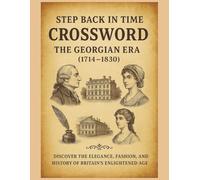 Step Back in Time Crossword Puzzles: The Georgian Era (1714-1830): Discover the Elegance, Fashion & History of Britain’s Enlightened Age Through 55 ... (Step Back in Time Crossword Series)
