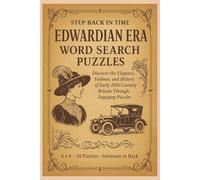 Step Back in Time: Edwardian Era Word Search Puzzles: Discover the Fashion, Elegance, and Everyday Life of Early 20th Century Britain Through 55 Engaging Puzzles (Step Back in Time Word Search Series)