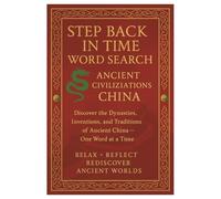 Step Back in Time Word Search: Ancient Civilizations: China: Discover the Dynasties, Inventions, and Traditions of Ancient China - One Word at a Time (Step Back in Time Word Search Series)