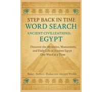 Step Back in Time Word Search: Ancient Civilizations: Egypt: Discover the Mysteries, Monuments, and Daily Life of Ancient Egypt - One Word at a Time (Step Back in Time Word Search Series)