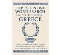 Step Back in Time Word Search: Ancient Civilizations: Greece: Discover the Culture, Mythology, and Daily Life of Ancient Greece - One Word at a Time (Step Back in Time Word Search Series)