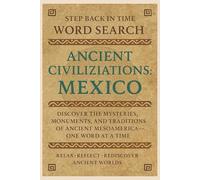 Step Back in Time Word Search: Ancient Civilizations: Mexico: Discover the Mysteries, Monuments, and Traditions of Ancient Mesoamerica - One Word at a Time (Step Back in Time Word Search Series)