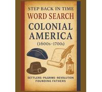 Step Back in Time Word Search Colonial America (1600s-1700s) large 8.5x11: Early American History, the Lives, Struggles & Stories of Early America ... (Step Back in Time Word Search Series)