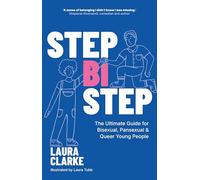 Step Bi Step: The Ultimate Guide for Bisexual, Pansexual and Queer Young People