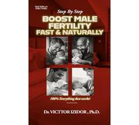 Step-by-Step BOOST Male Fertility FAST and Naturally: 100% Everything that Works!