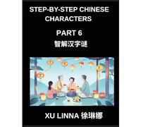 Step-by-Step Chinese Characters (Part 6)- Chinese Characters Decoded in a Step-by-Step Manner, Brain Games for Beginners to Advanced Learners