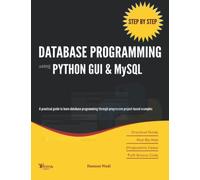 Step By Step Database Programming using Python GUI & MySQL: A practical approach to learn database programming through progressive project-based examples