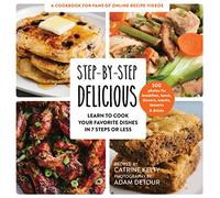 Step-by-Step Delicious: Learn to Cook Your Favorite Dishes in 7 Steps or Less