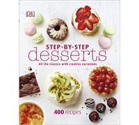 Step-By-Step Desserts: All the Classics with Creative Variations