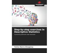 Step-by-step exercises in Descriptive Statistics: A practical guide with clear examples