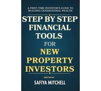 Step-by-Step Financial Tools for New Property Investors: A First-Time Investor’s Guide to Building Generational Wealth