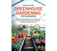 Step by Step Greenhouse Gardening for Beginners