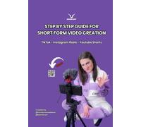 Step by Step Guide for Short Form Video Creation: TikTok - Instagram Reels - Youtube Shorts