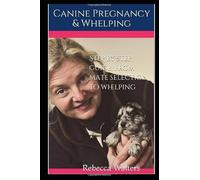 Step by step guide, from mate selection to whelping: Rebecca Walters