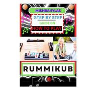 STEP BY STEP GUIDE ON HOW TO PLAY RUMMIKUB: Mastering The Art Of Playing Rummikub Like A Pro Even As A Beginner