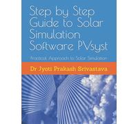 Step by Step Guide to Solar Simulation Software PVsyst: Practical Approach to Solar Simulation