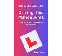 Step by Step Guide to the Driving Test Manoeuvres Plus Extra Bonus of Show Me Tell Me Questions