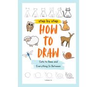 Step By Step How To Draw Animals: From Cats To Bees And Everything In Between (How to Draw Books)