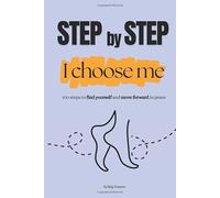 Step by step, I choose me: 100 steps to find yourself and move forward in peace, personal development, emotional well-being, self-confidence, choosing
