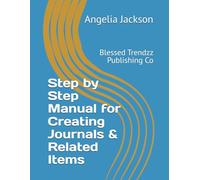 Step by Step Manual for Creating Journals & Related Items: Blessed Trendzz Publishing Co