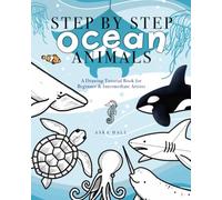 Step By Step Ocean Animals: A Drawing Tutorial Book For Beginner & Intermediate Artists
