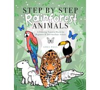 Step By Step Rainforest Animals: A Drawing Tutorial Book For Beginner & Intermediate Artists