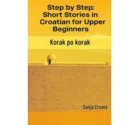 Step by Step: Short Stories in Croatian for Upper Beginners: Korak po Korak